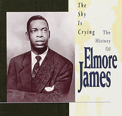 Elmore James - The Sky Is Crying The History of Elmore James