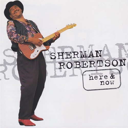 Sherman Robertson - Here & Now