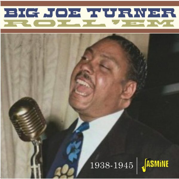 Big Joe Turner - Roll ‘Em 1938 -1945
