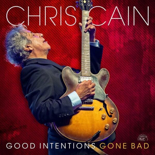Chris Cain - Good Intensions Gone Bad