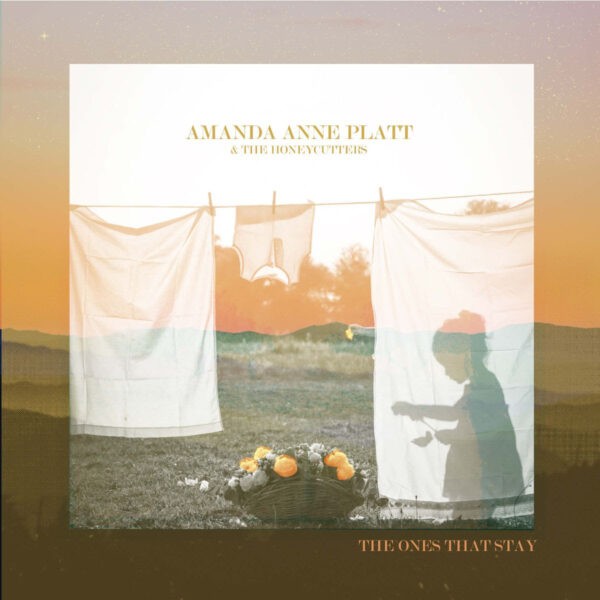 Amanda Anne Platt & The Honeycutters - The Ones That Stay