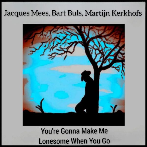 Jacques Mees - You're gonna make me lonesome when you go 