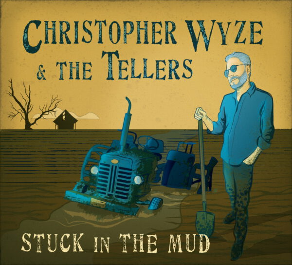 Christopher Wyze & The Tellers - Stuck In The Mud 