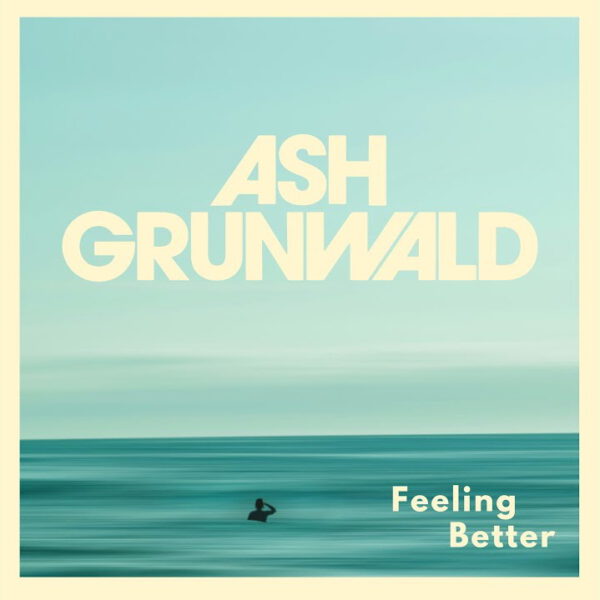 Ash Grunwald - Feeling Better