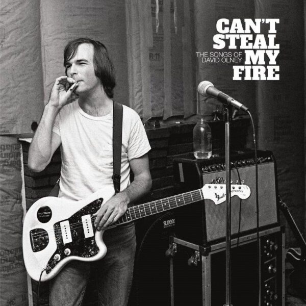 Can’t Steal My Fire: The Songs Of David Olney