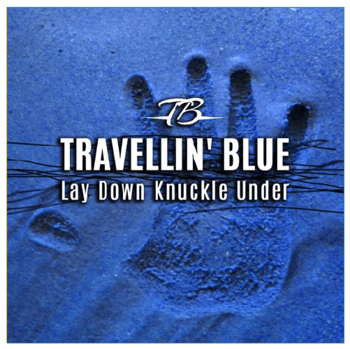 Travellin' Blue - Lay Down Knuckle Under