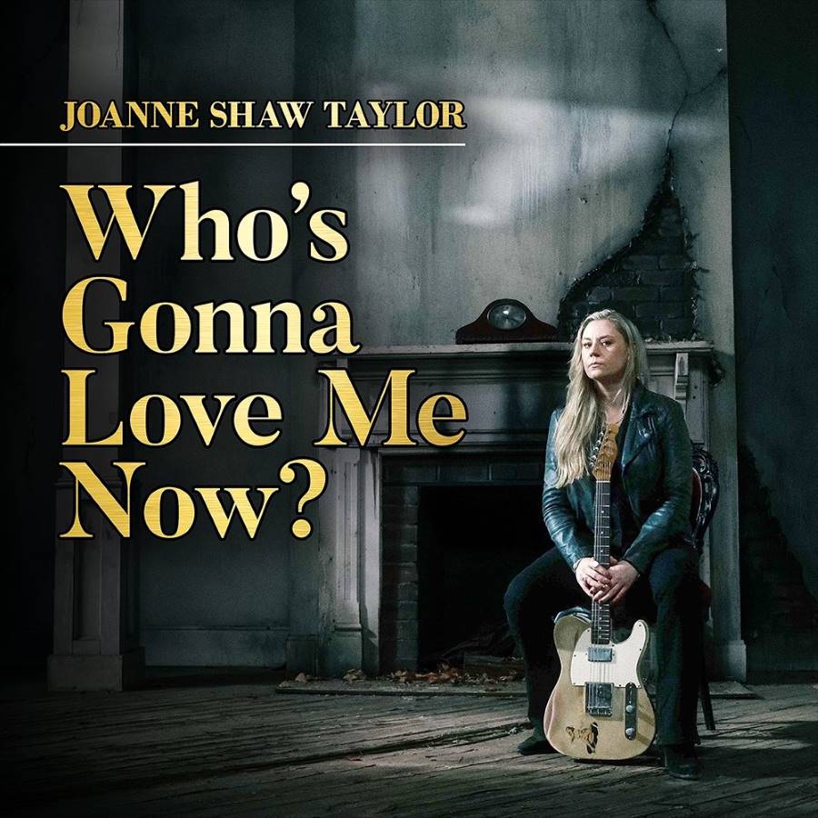 Joanne Shaw Taylor - Who's Gonna Love Me Now?