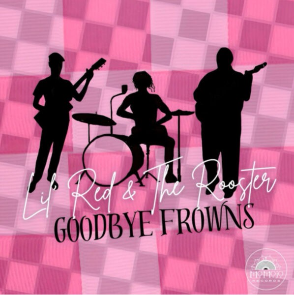 Lil Red & The Rooster - Goodbye Frowns