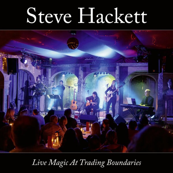 Steve Hackett - Live Magic At Trading Bounderies