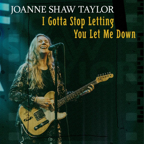 Joanne Shaw Taylor - I Gotta Stop Letting You Let Me Down