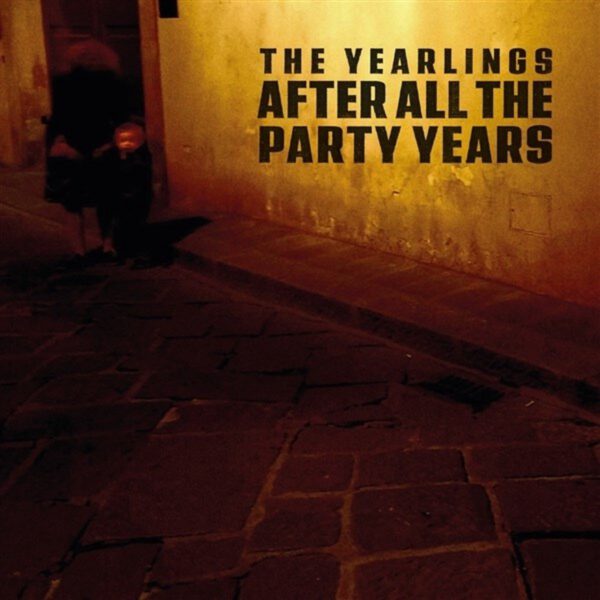 The Yearlings - After All The Party Years