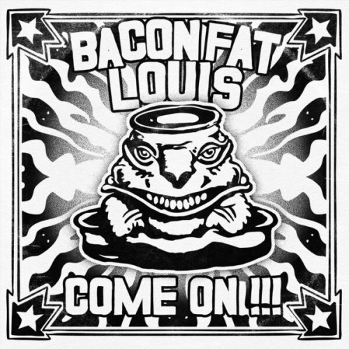 Bacon Fat Louis - Come On!!!