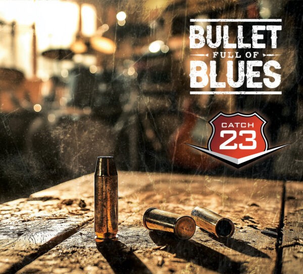 Catch 23 - Bullet Full Of Blues