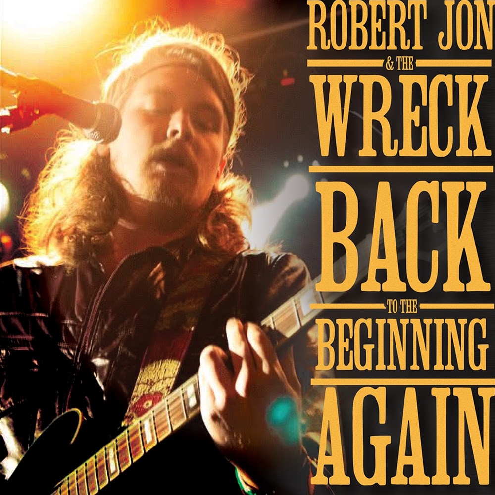 Robert Jon & The Wreck - Back To The Beginning Again