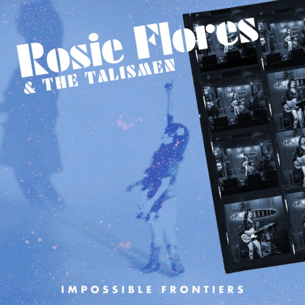 Rosie Flores & The Talisman - Impossible Frontiers