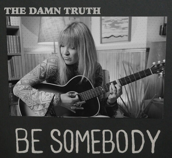 The Damn Truth - Be Somebody The Damn Truth - Be Somebody
