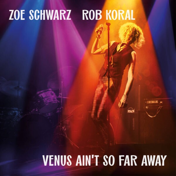 Zoe Schwarz, Rob Koral & Friends - Venus Ain’t So Far Away 