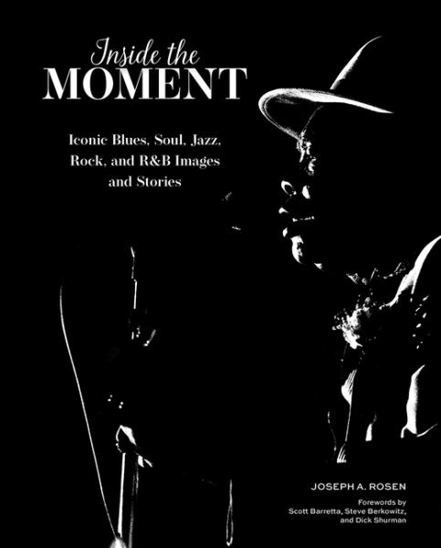 Inside The Moment Iconic Blues, Soul, Jazz, Rock, and R&B Images And History
