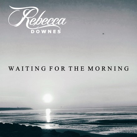 Rebecca Downes - Waiting For The Morning