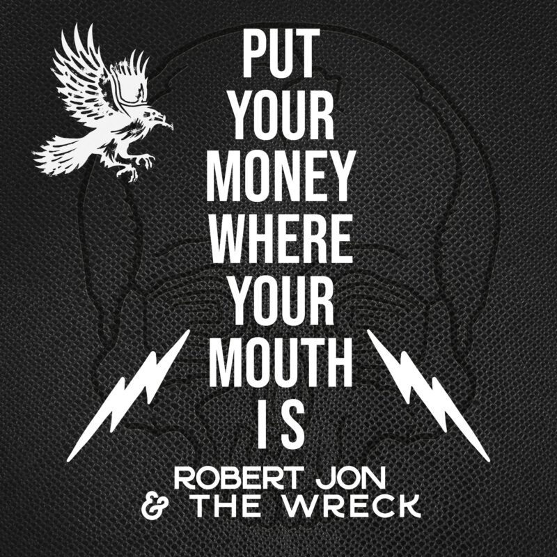 Robert Jon & The Wreck - Put Your Money Where Your Mouth Is