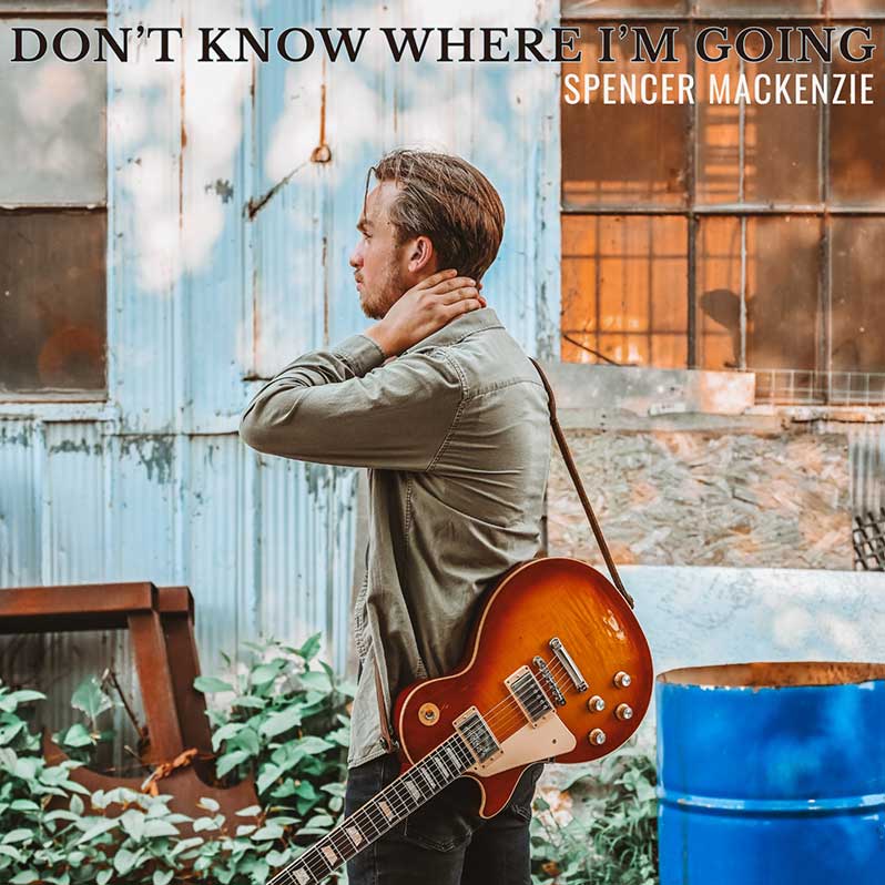 Spencer Mackenzie - Don't Know Where I'm Going