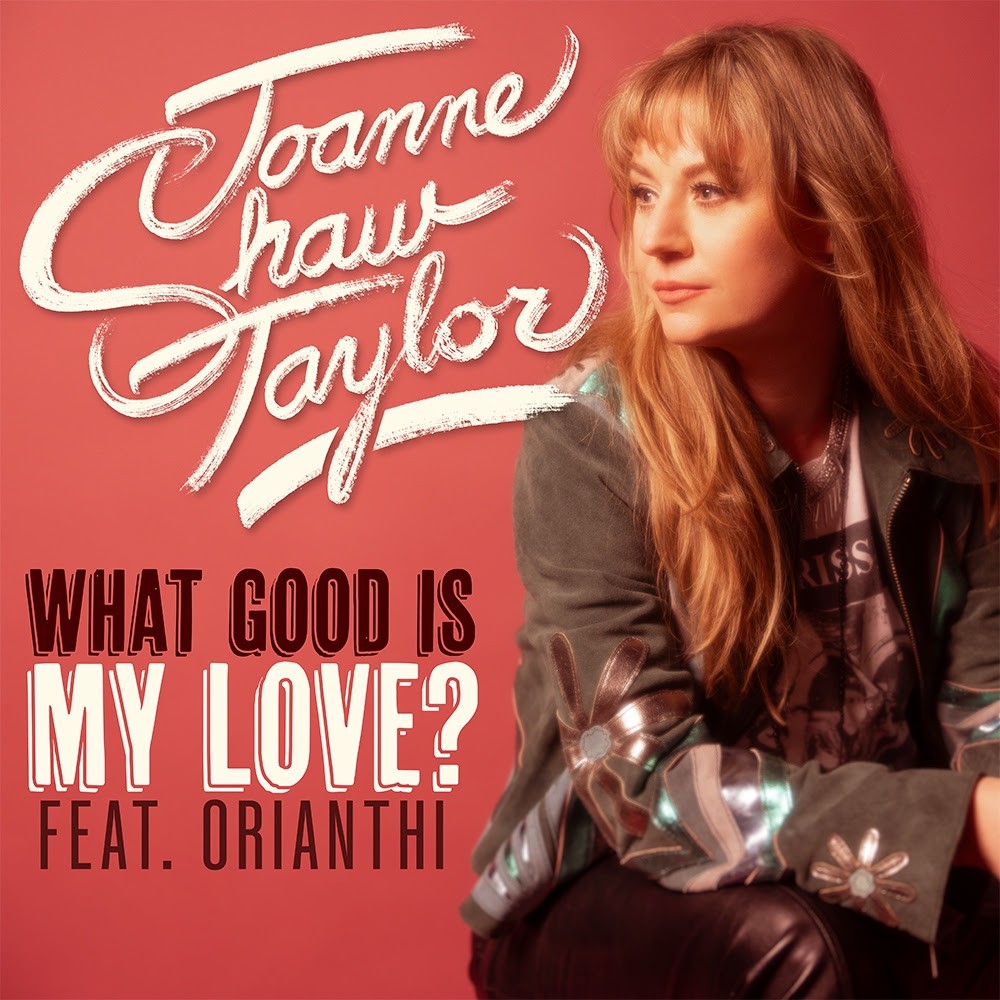 Joanne Shaw Taylor - What Good Is My Love (Feat. Orianthi)