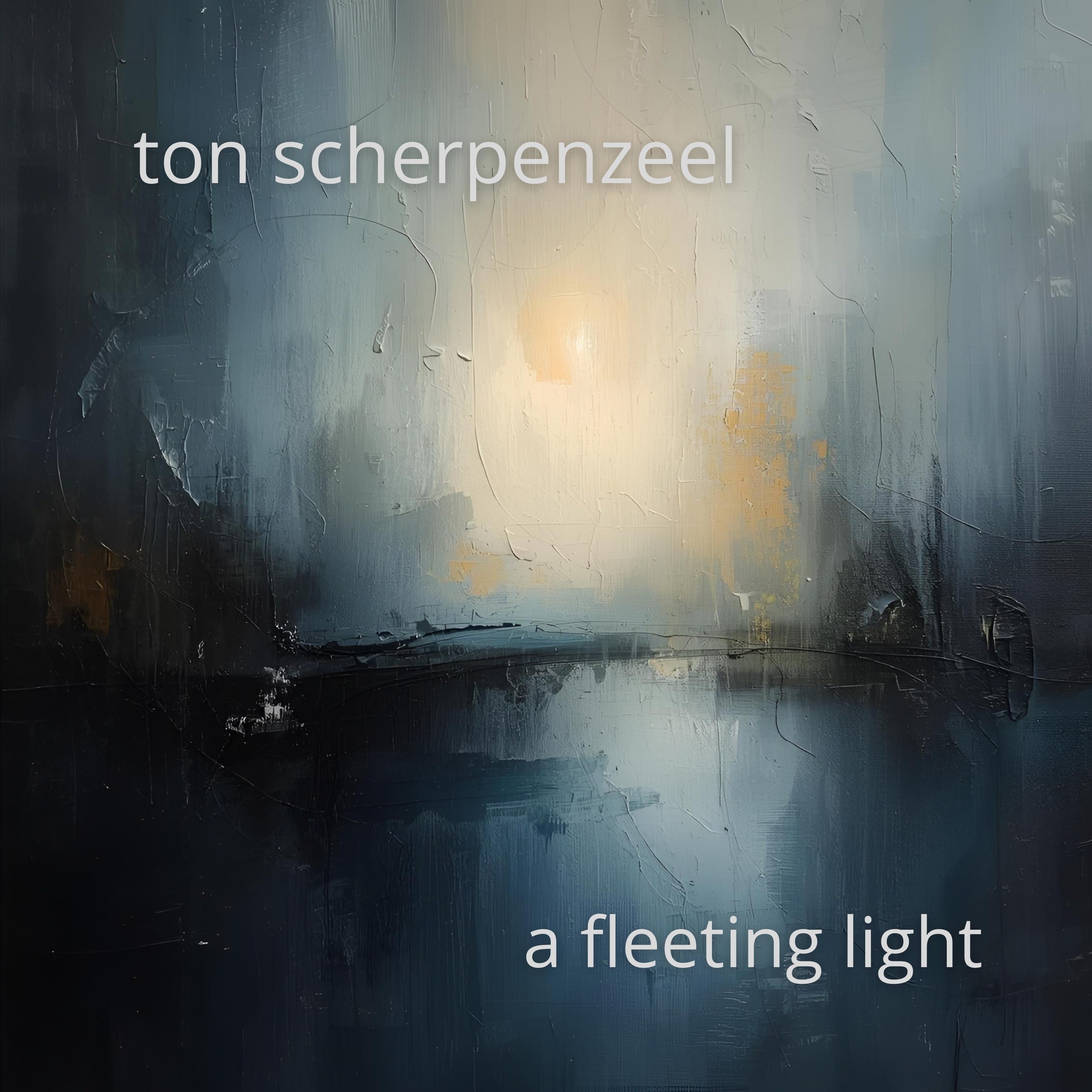 Ton Scherpenzeel - A Fleeting Light
