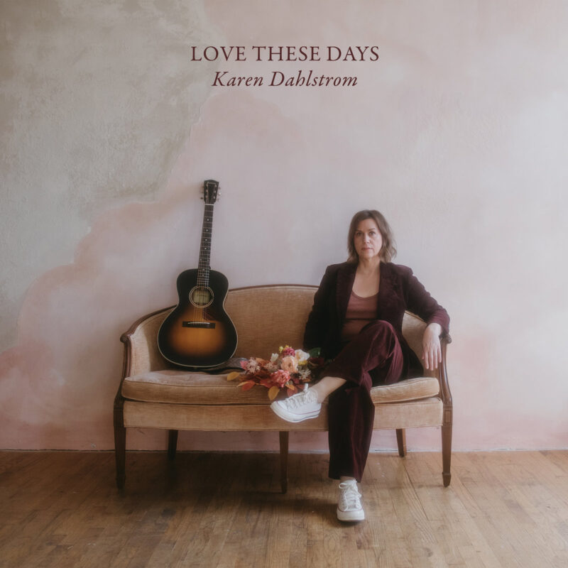 Karen Dahlstrom - Love These Days 