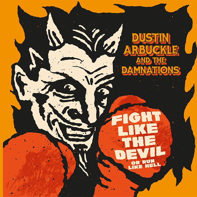 Cover of Fight Like The Devil (Or Run Like Hell) by Dustin Arbuckle & The Damnations