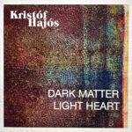 Kristóf Hajós – Dark Matter, Light Heart Album cover for Dark Matter, Light Heart by Kristóf Hajós