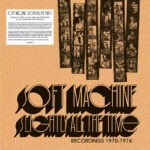 Soft Machine Slightly All The Time: Recordings 1970–1974 box set Soft Machine Slightly All The Time: Recordings 1970–1974 box set