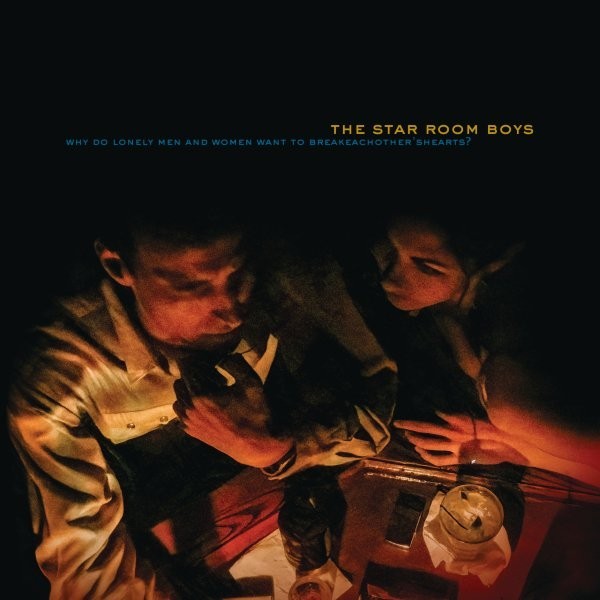 The Star Room Boys – Why Do Lonely Men and Women Want to Break Each Other’s Hearts?
