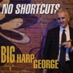 Big Harp George - No Shortcuts Big Harp George - No Shortcuts