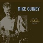 Mike Guiney – The Grace Of Eloquence Mike Guiney – The Grace Of Eloquence, debuutalbum uit 2026.