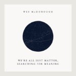 Cover artwork for Wes McDonough's album We're All Just Matter, Searching for Meaning.