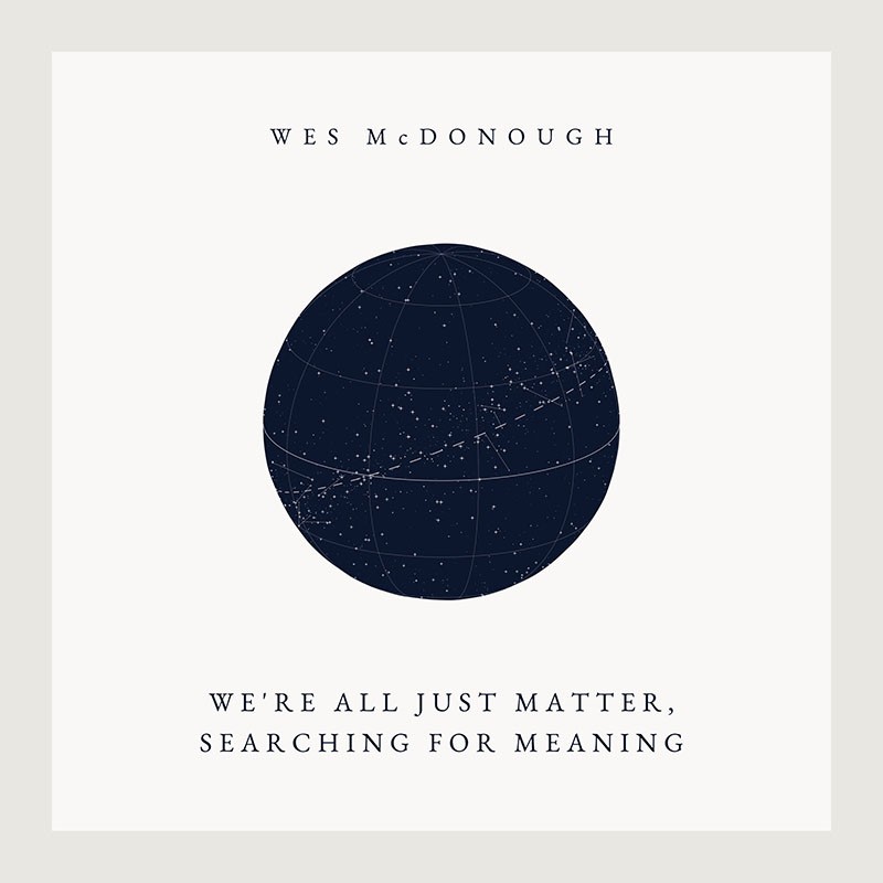Cover artwork for Wes McDonough's album We're All Just Matter, Searching for Meaning.